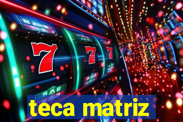 teca matriz